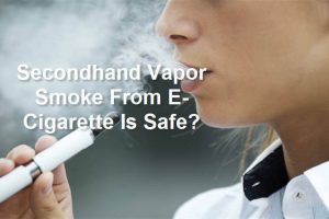 Study Shows Secondhand Vapor Smoke From E-Cigarette Is Safe!