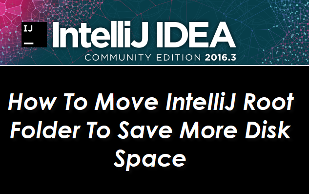 How To Move IntelliJ Root Folder To Save More Disk Space