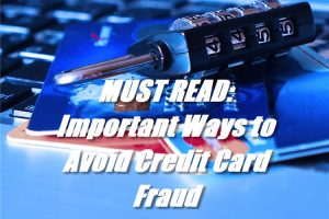 MUST READ: Important Ways to Avoid Credit Card Fraud