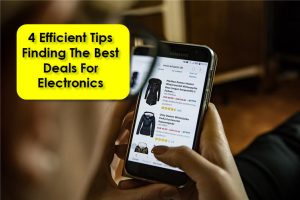 4 Efficient Tips Finding The Best Deals For Electronics in 2019