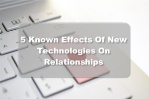 The Effect Of New Technologies On Relationships