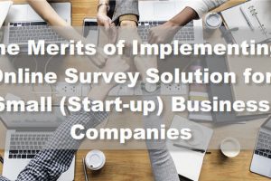 The Merits of Implementing Online Survey Solution for Small (Start-up) Business Companies