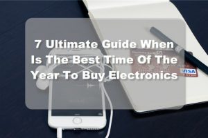 When Is The Best Time Of The Year To Buy Electronics?