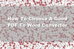 What Makes Up A Good PDF To Word Converter?