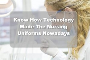 The Amazing Technology in Nursing Uniforms