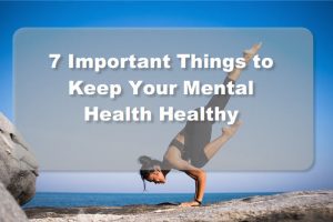 7 Things to Keep Your Mental Health Healthy