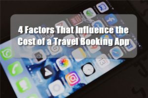 4 Factors That Influence the Cost of a Travel Booking App