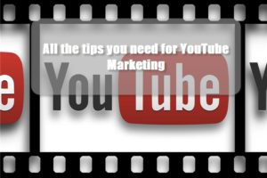 All the tips you need for YouTube Marketing