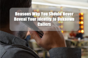 5 Reasons Why You Should Never Reveal Your Identity to Unknown Callers