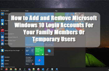 How to Add and Remove Microsoft Windows 10 Login Accounts For Your Family Members Or Temporary Users