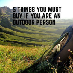 5 Things You Must Buy if You are an Outdoor Person
